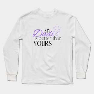 My Dadi is Better Than Yours - Desi Quotes Long Sleeve T-Shirt